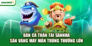 ban-ca-than-tai-sannha-san-vang-may-man-trung-thuong-lon