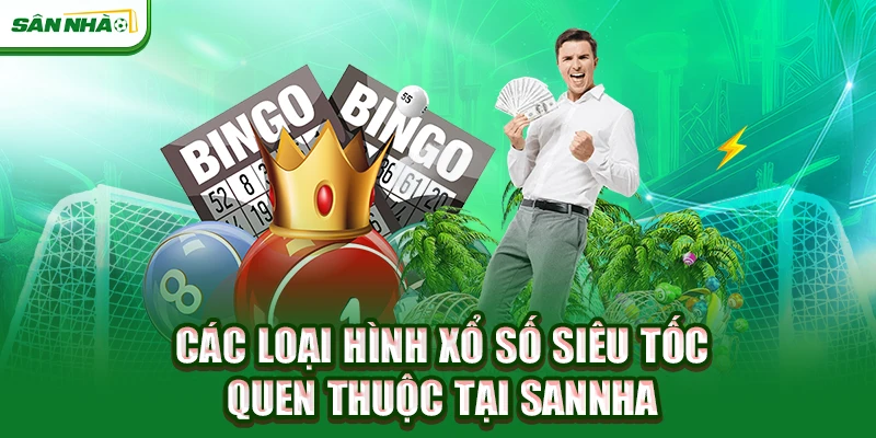 cac-loai-hinh-xo-so-sieu-toc-quen-thuoc-tai-sannha