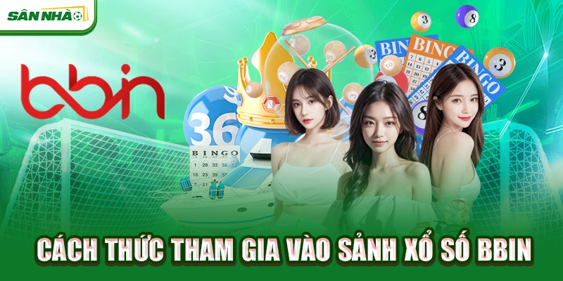 cach-thuc-tham-gia-vao-sanh-xo-so-bbin