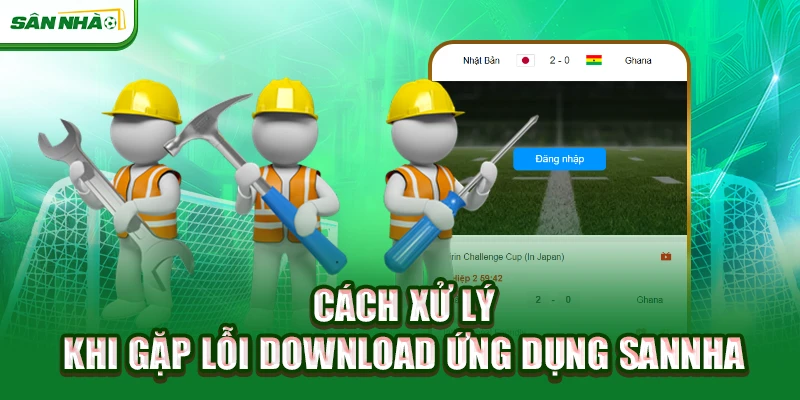 cach-xu-ly-khi-gap-loi-download-ung-dung-sannha