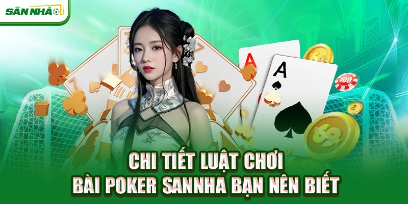 chi-tiet-luat-choi-bai-poker-sannha-ban-nen-biet
