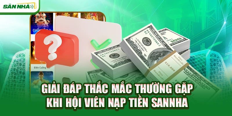 giai-dap-thac-mac-thuong-gap-khi-hoi-vien-nap-tien-sannha