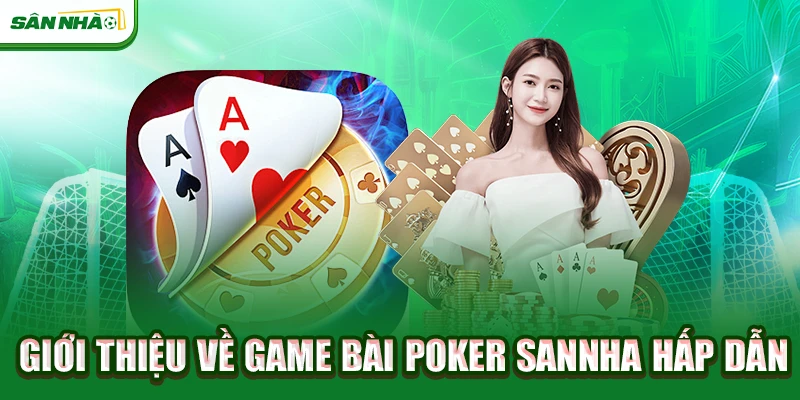 gioi-thieu-ve-game-bai-poker-sannha-hap-dan
