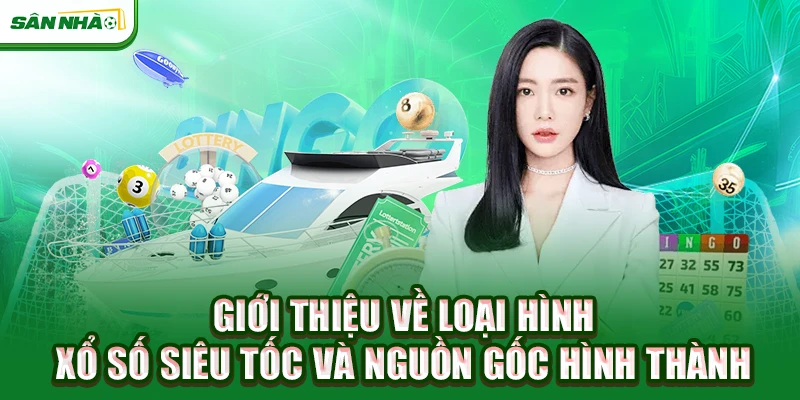 gioi-thieu-ve-loai-hinh-xo-so-sieu-toc-va-nguon-goc-hinh-thanh