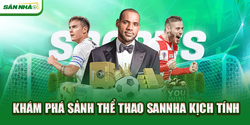 kham-pha-sanh-the-thao-sannha-kich-tinh