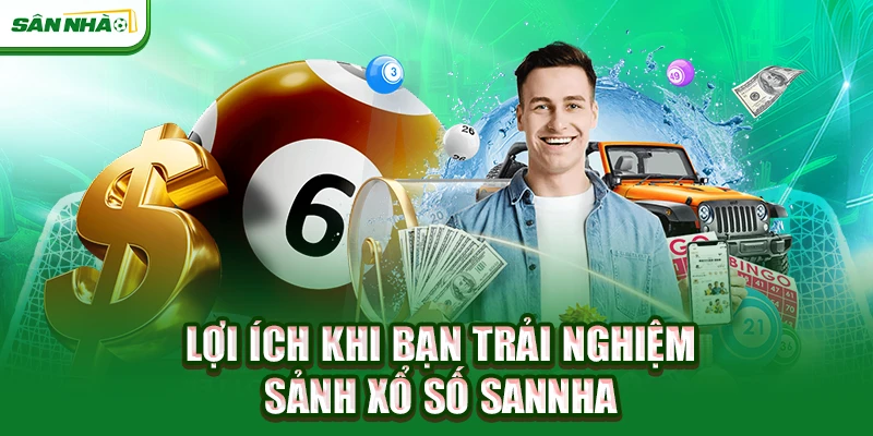 loi-ich-khi-ban-trai-nghiem-sanh-xo-so-sannha