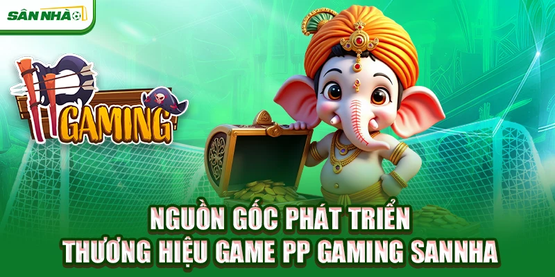 nguon-goc-phat-trien-thuong-hieu-game-pp-gaming-sannha