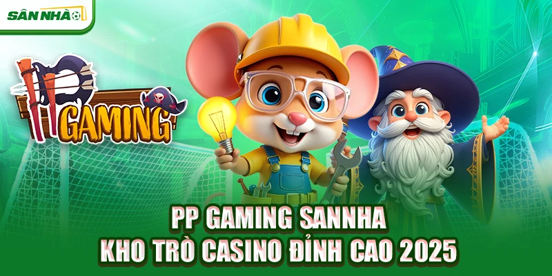 pp-gaming-sannha-kho-tro-casino-dinh-cao-2025