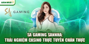sa-gaming-sannha-trai-nghiem-casino-truc-tuyen-chan-thuc