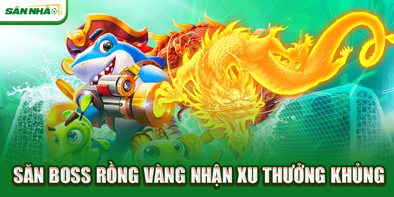 san-boss-rong-vang-nhan-xu-thuong-khung