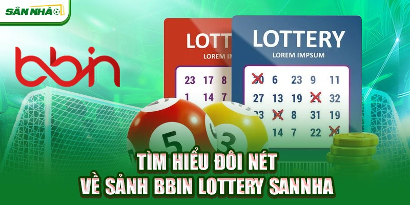 tim-hieu-doi-net-ve-sanh-bbin-lottery-sannha