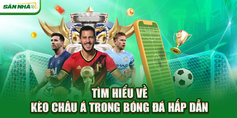 tim-hieu-ve-keo-chau-a-trong-bong-da-hap-dan