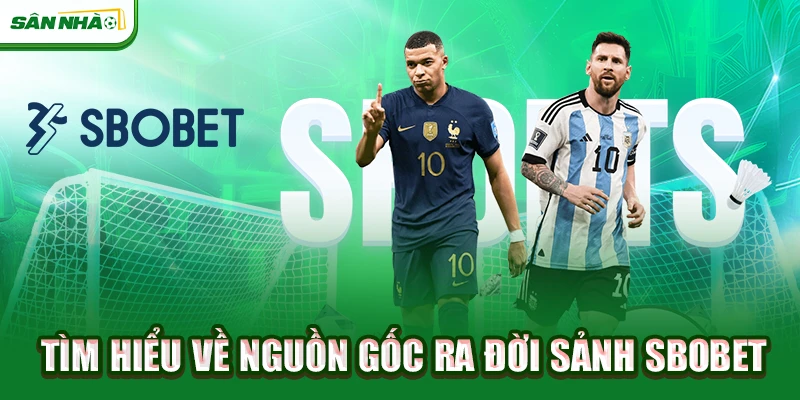 tim-hieu-ve-nguon-goc-ra-doi-sanh-sbobet