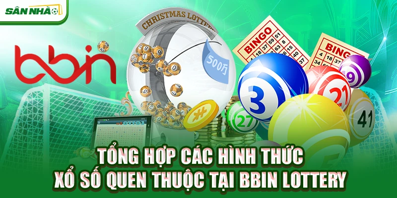 tong-hop-cac-hinh-thuc-xo-so-quen-thuoc-tai-bbin-lottery