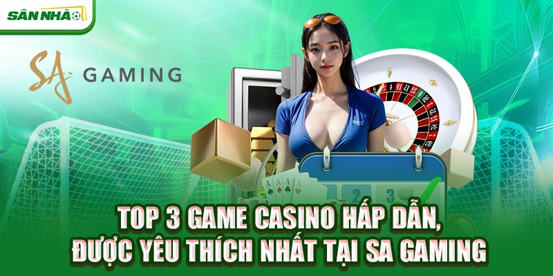 top-3-game-casino-hap-dan-duoc-yeu-thich-nhat-tai-sa-gaming-2