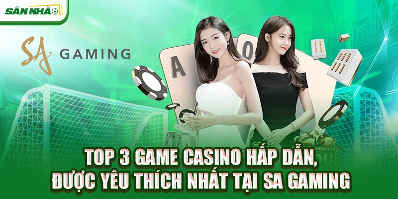 top-3-game-casino-hap-dan-duoc-yeu-thich-nhat-tai-sa-gaming