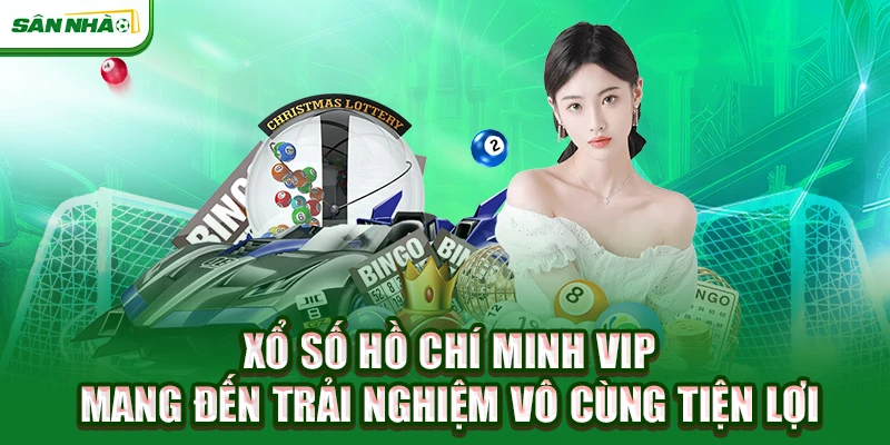 xo-so-ho-chi-minh-vip-mang-den-trai-nghiem-vo-cung-tien-loi